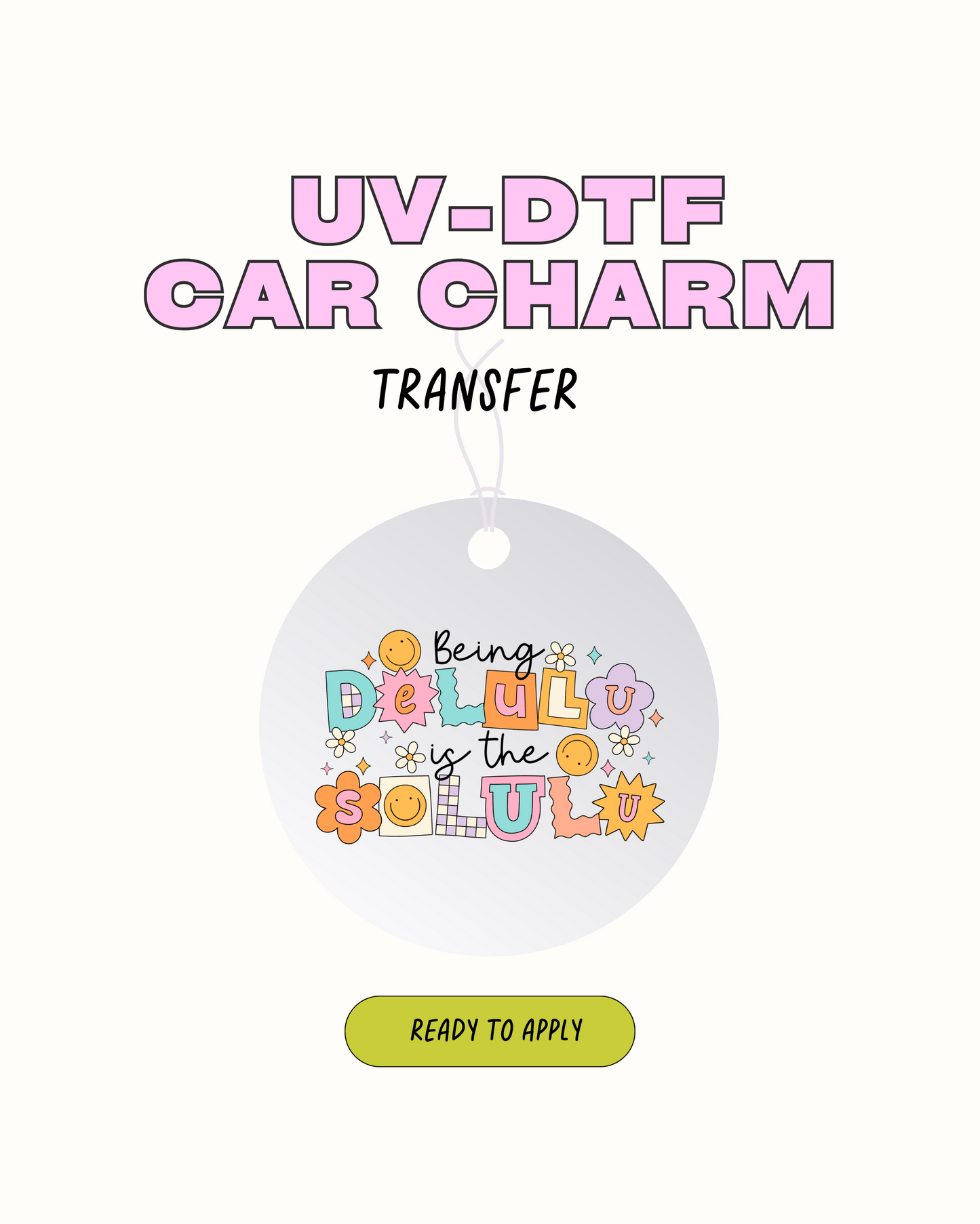 Being Delulu Is the Solulu - Car Charm Decal UVDTF