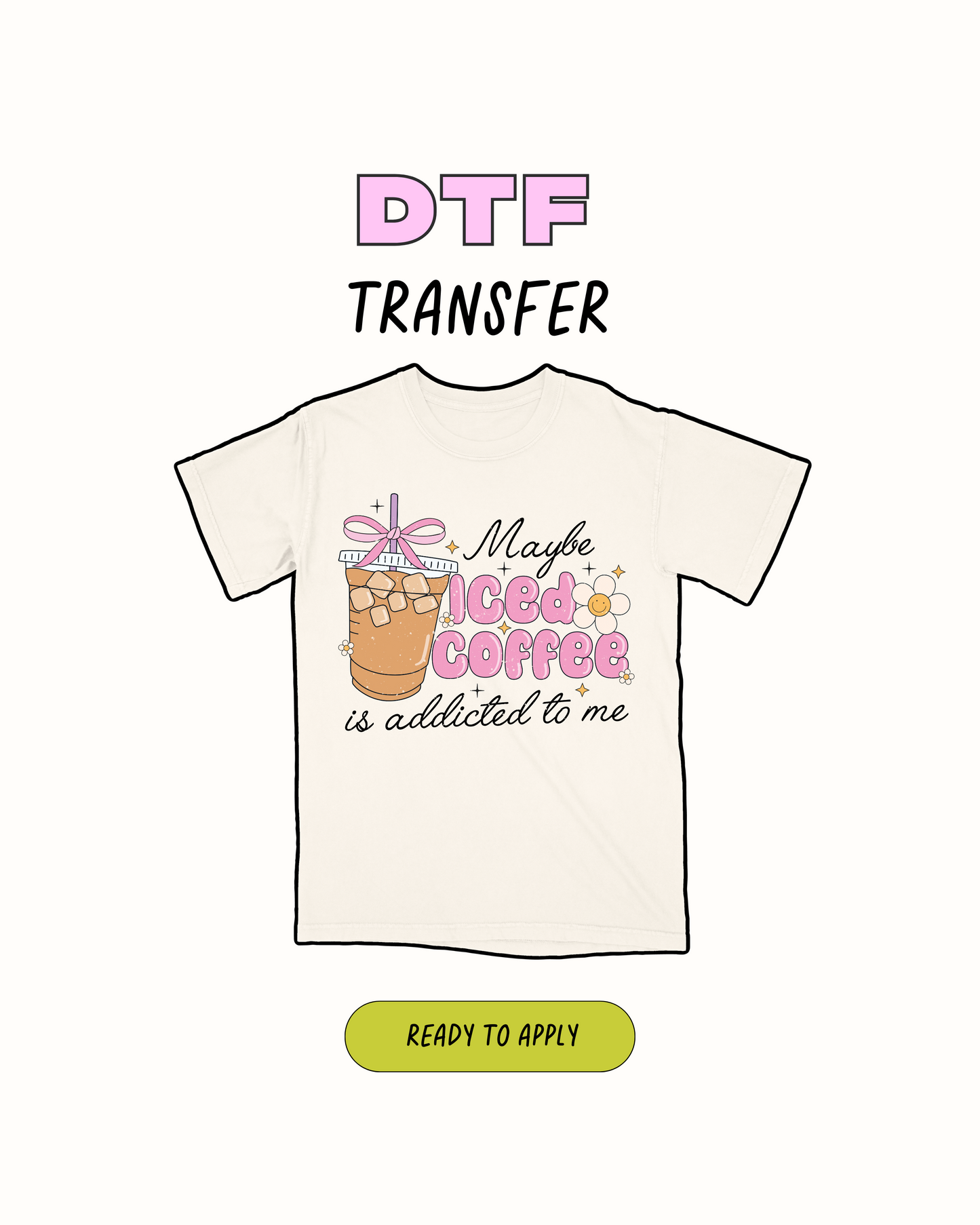 Maybe Iced coffee is addicted to me- DTF Transfer
