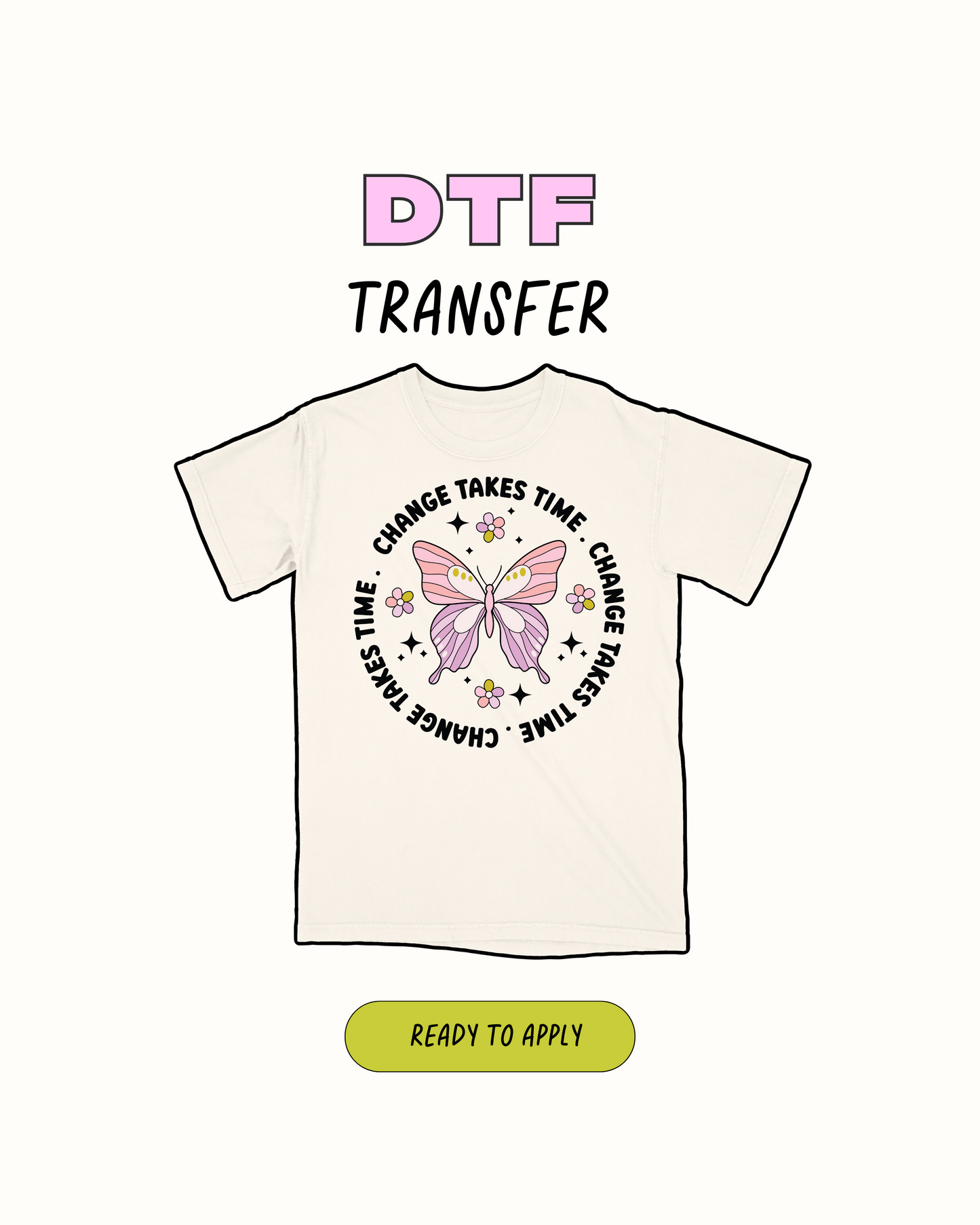 Change takes time - DTF Transfer
