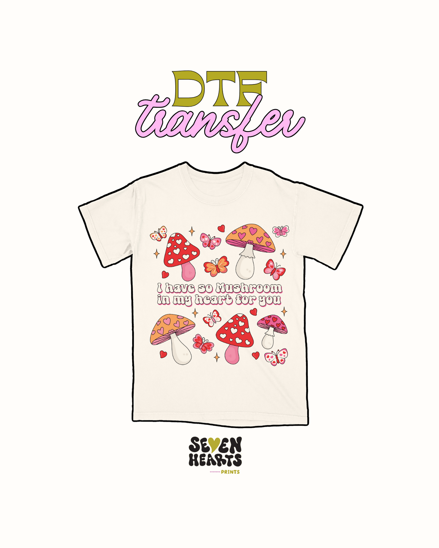 I have so mushroom in my heart for you- DTF Transfer