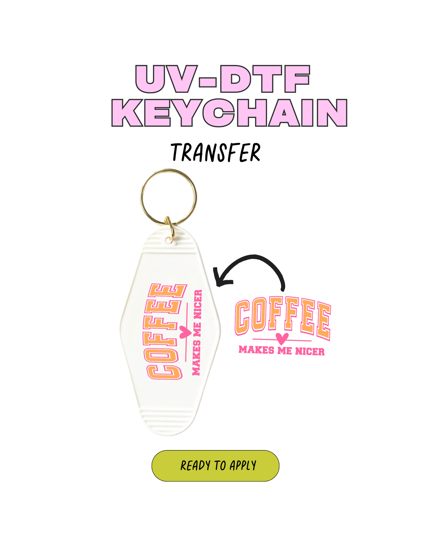 coffee makes me nicer - UVDTF Keychain