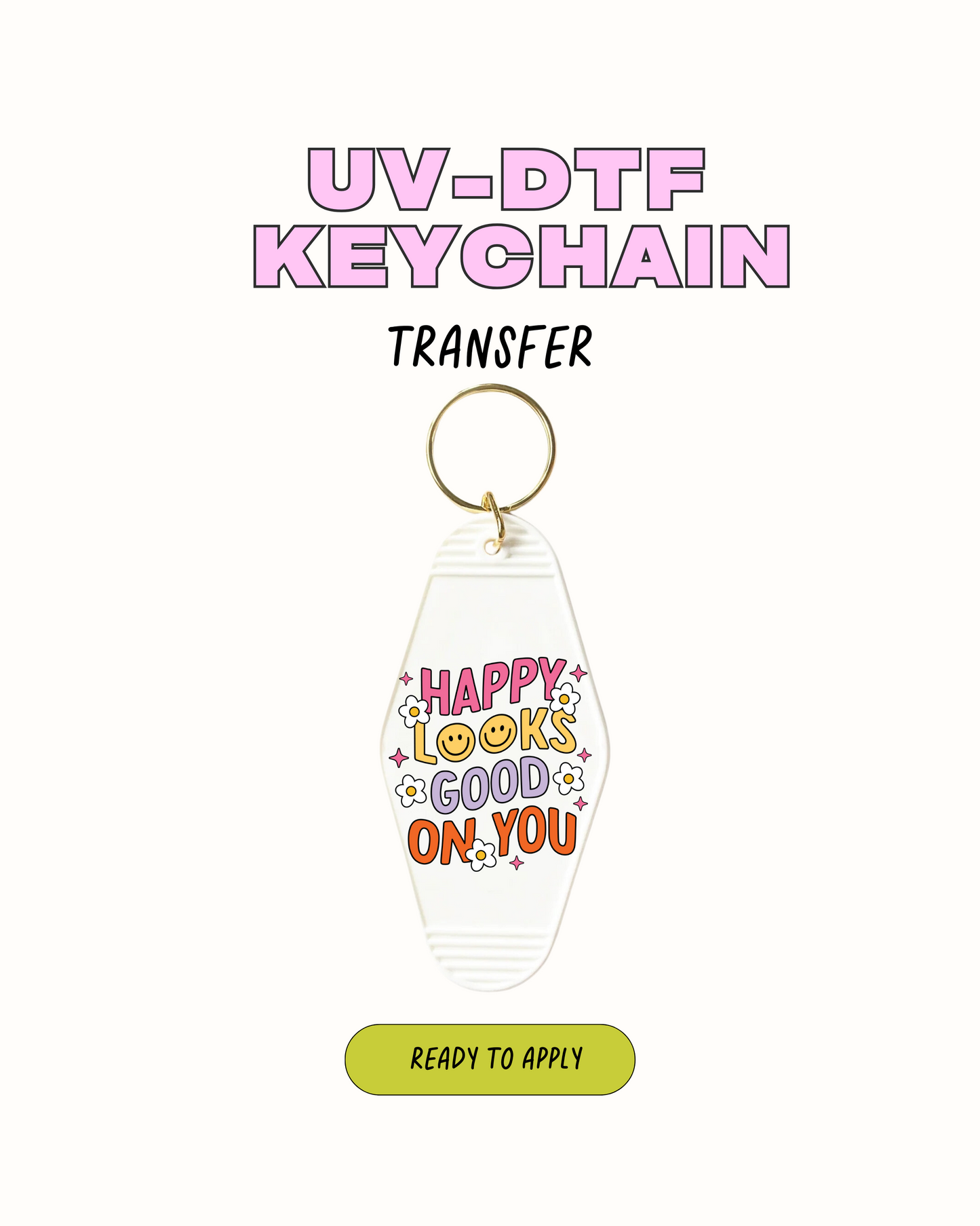 Happy Looks Good on You - UVDTF Keychain