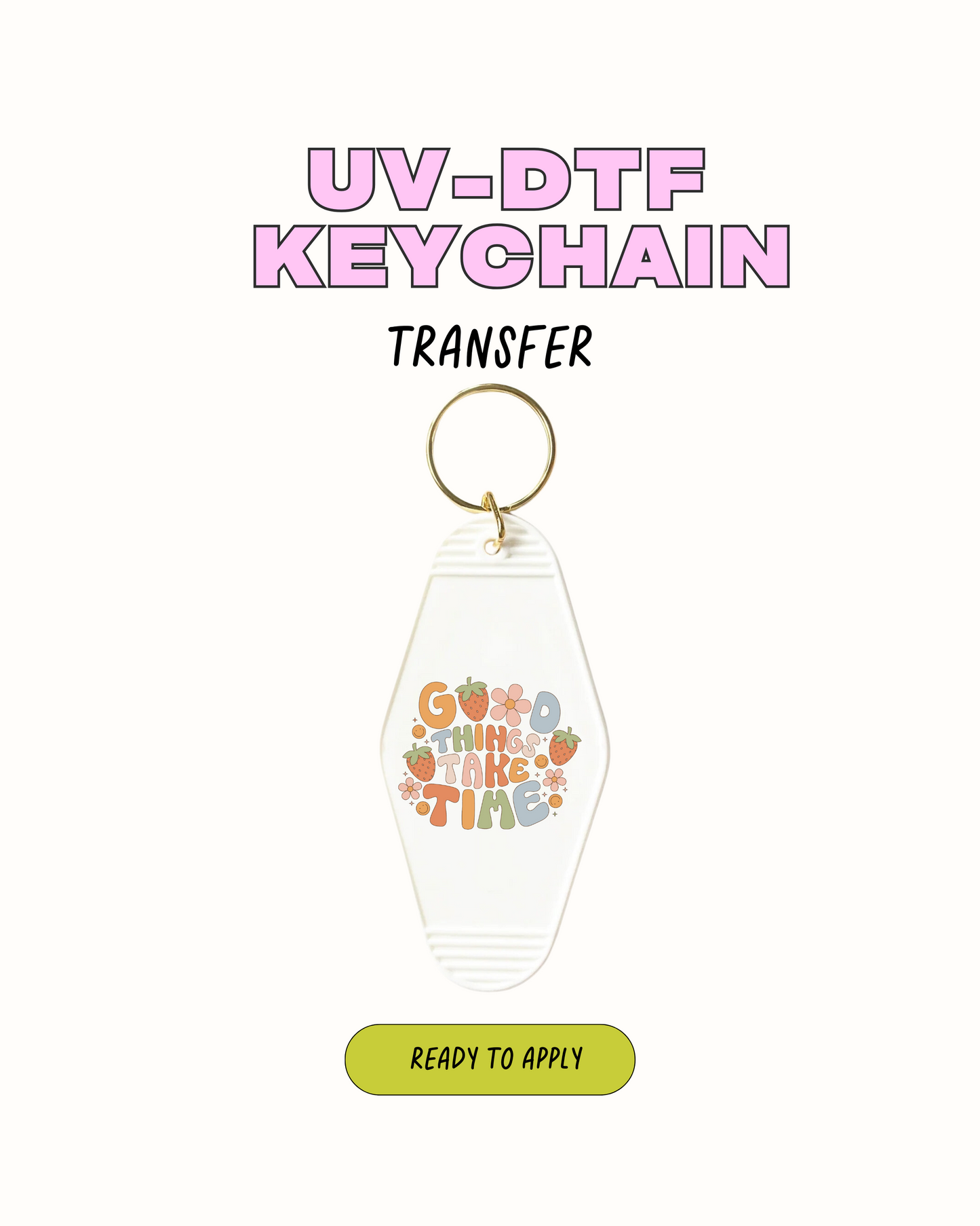 Good things Take Time - UVDTF Keychain