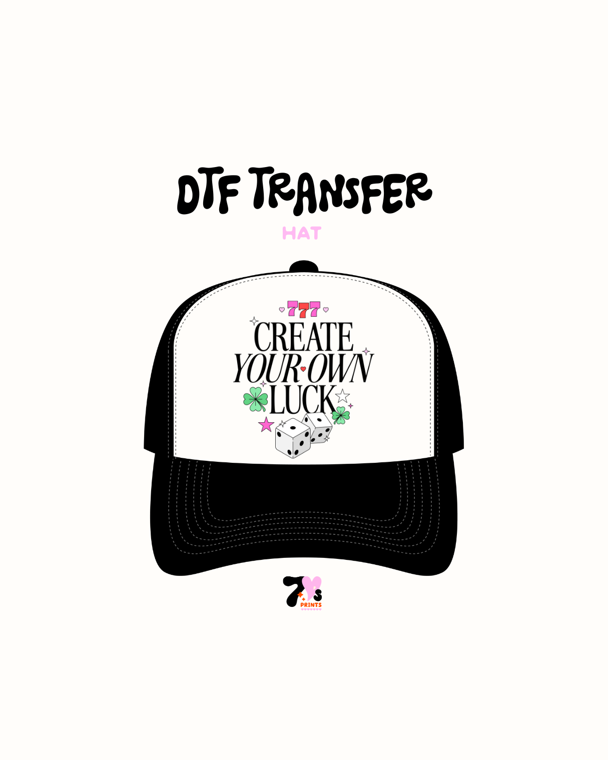 Create your own luck - DTF Hat Transfers