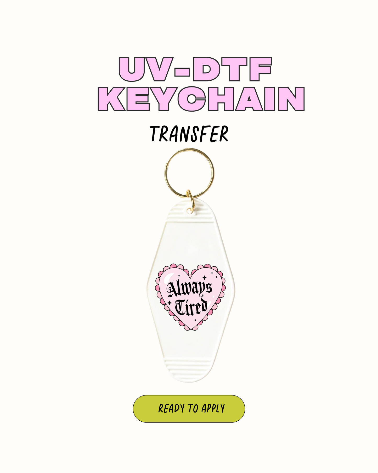 Always Tired - UVDTF Keychain