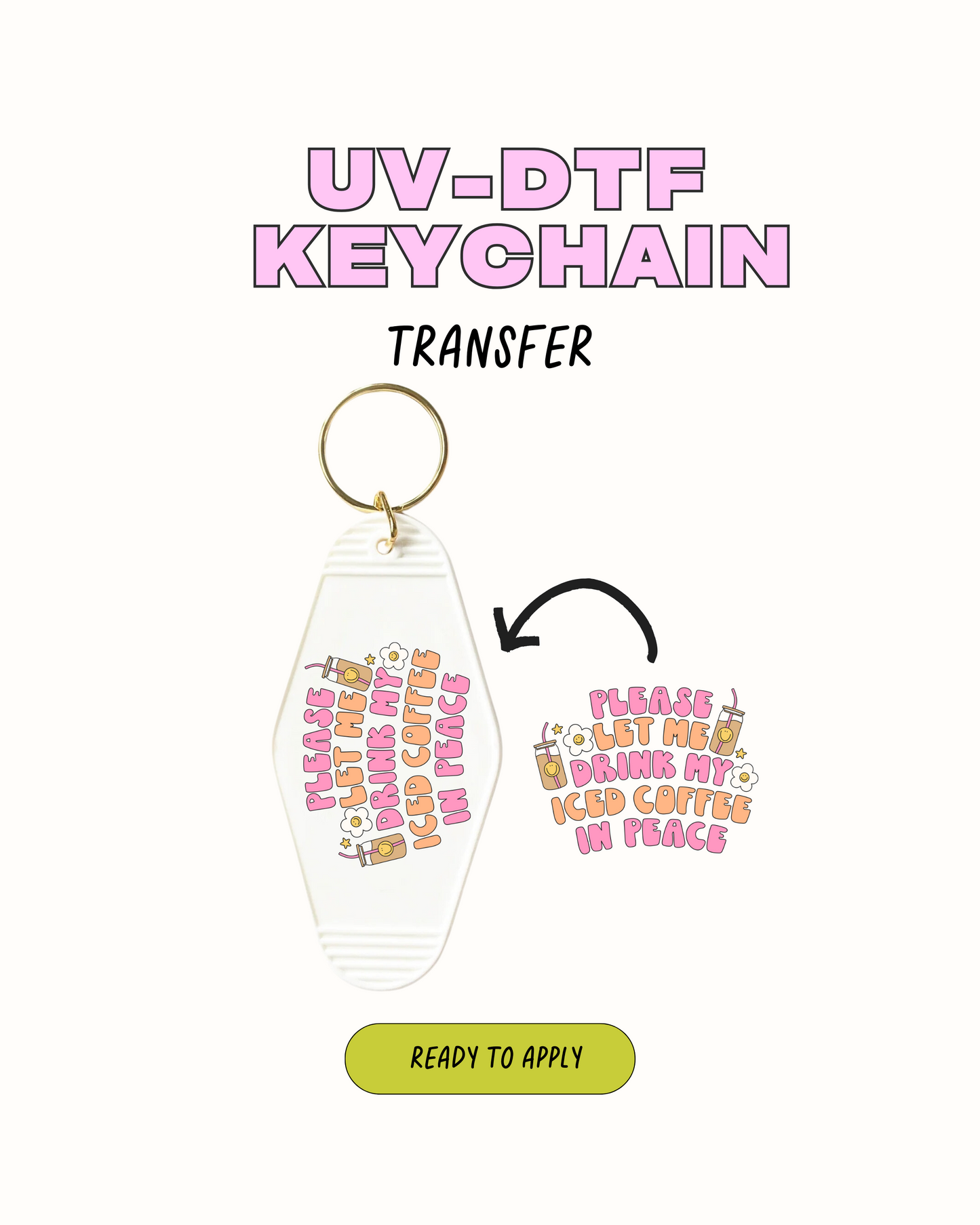 Please let me drink my iced coffee - UVDTF Keychain