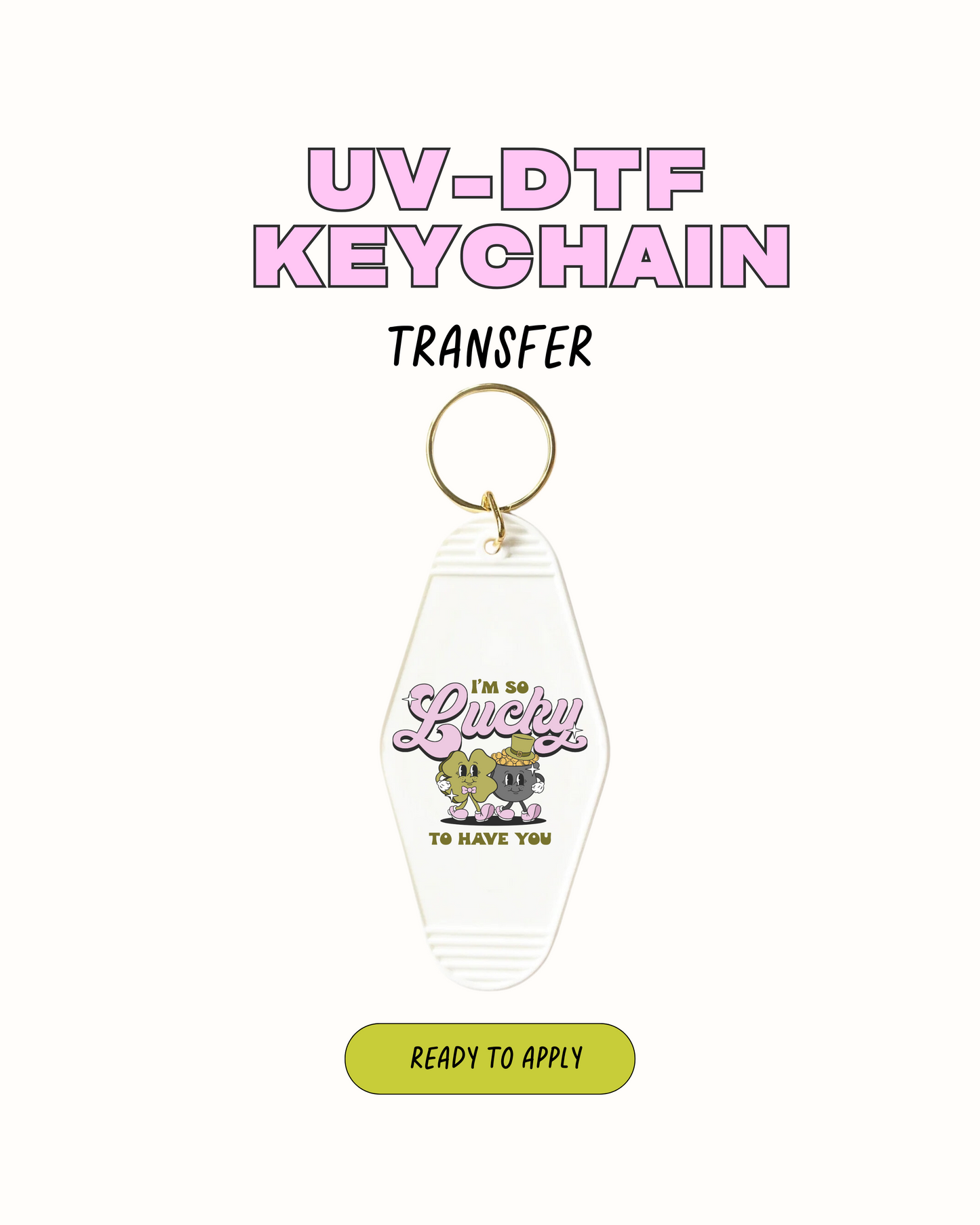 Im so Lucky to have you - UVDTF Keychain
