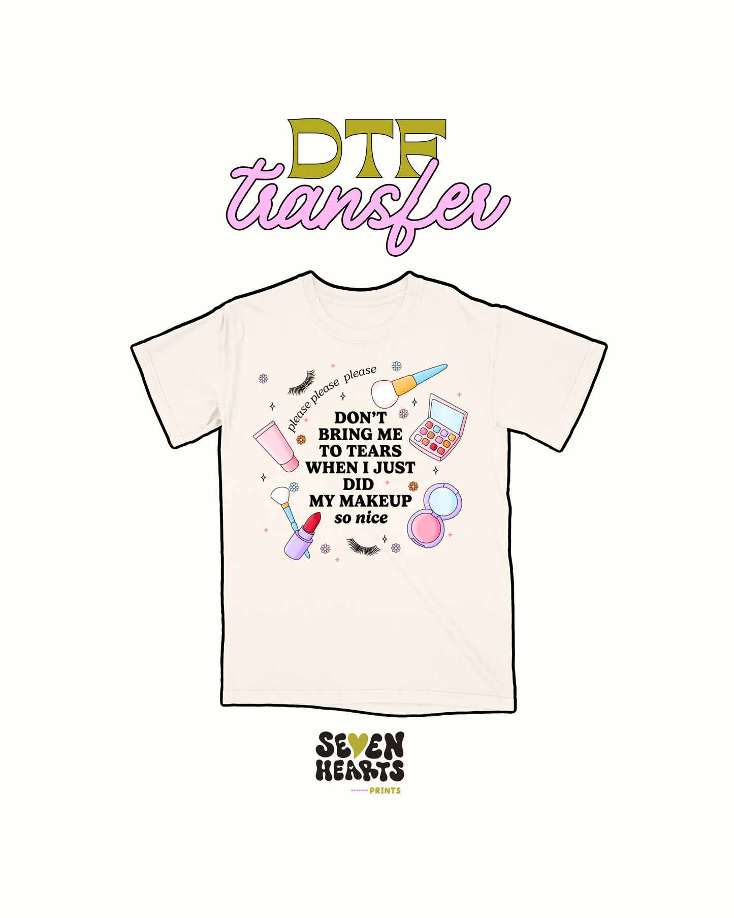 i just did my makeup - DTF Transfer
