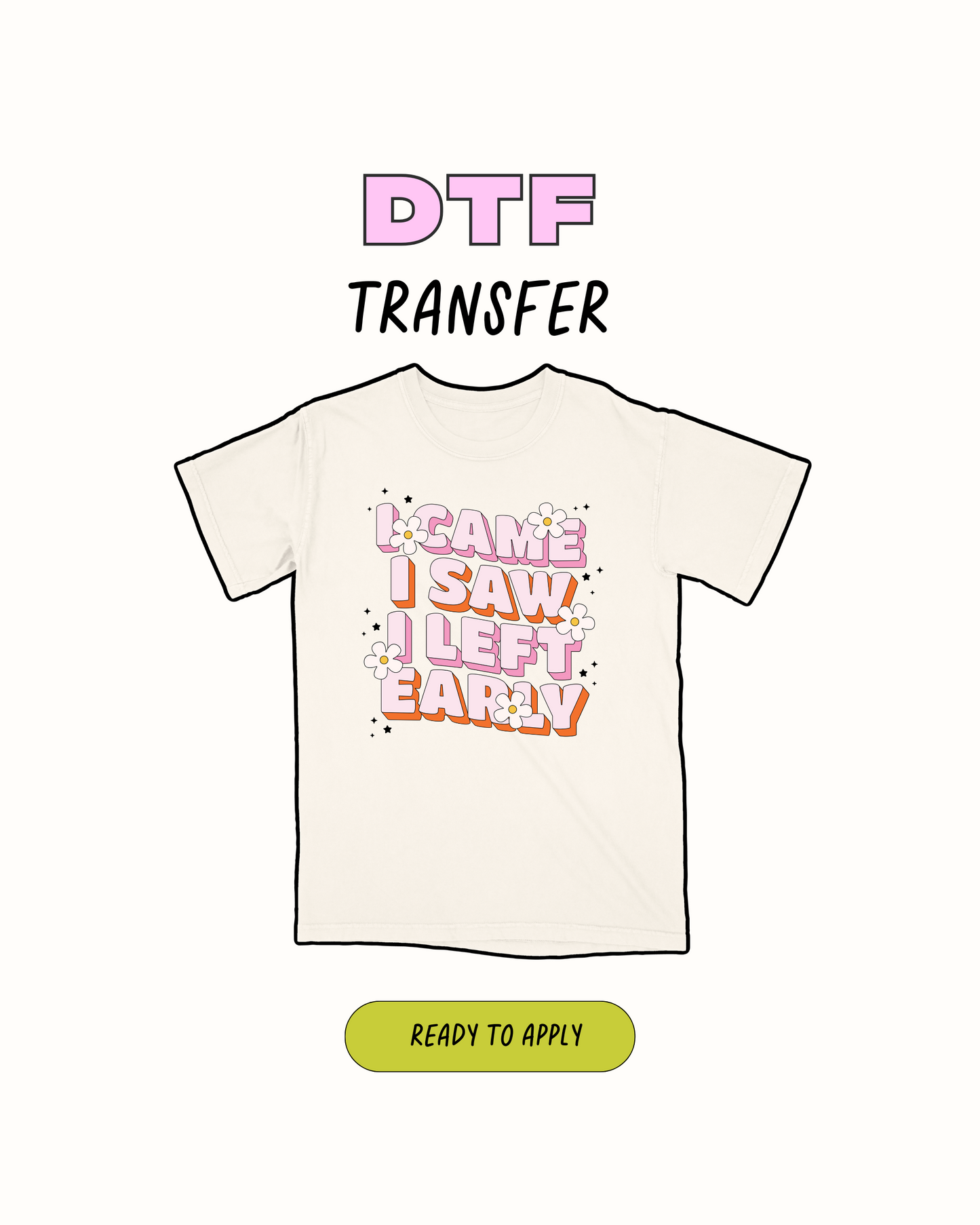 I came I saw i left early - DTF Transfer