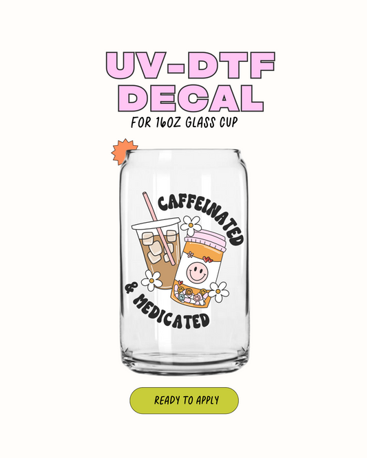 Caffeinated and Medicated - UVDTF