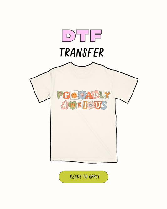 Probably Anxious -  DTF Transfer