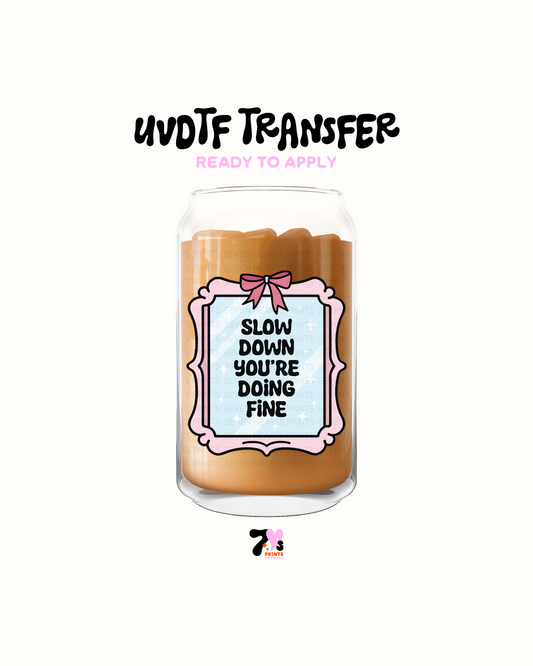 Slow down you are doing fine - UVDTF Decal