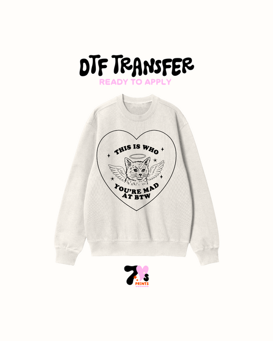 This is who you're mad - DTF Transfer