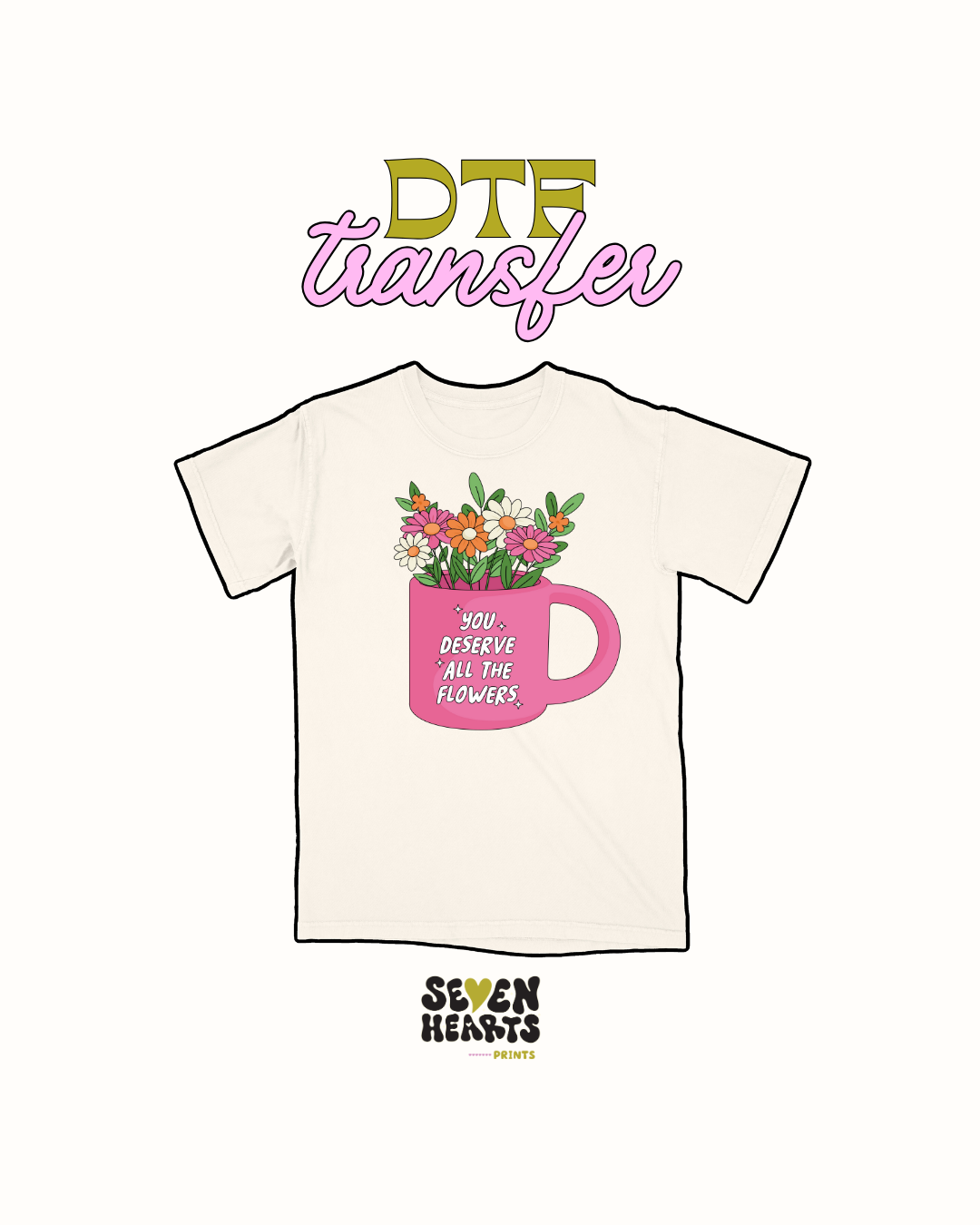 You deserve flowers - DTF Transfer