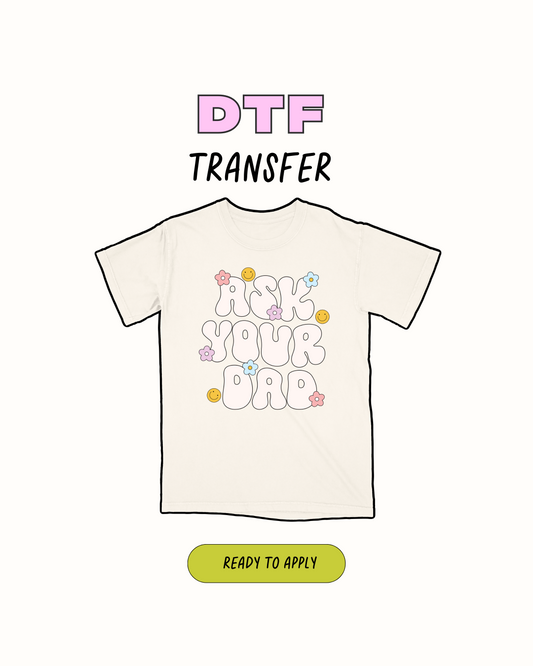 Ask your dad - DTF Transfer