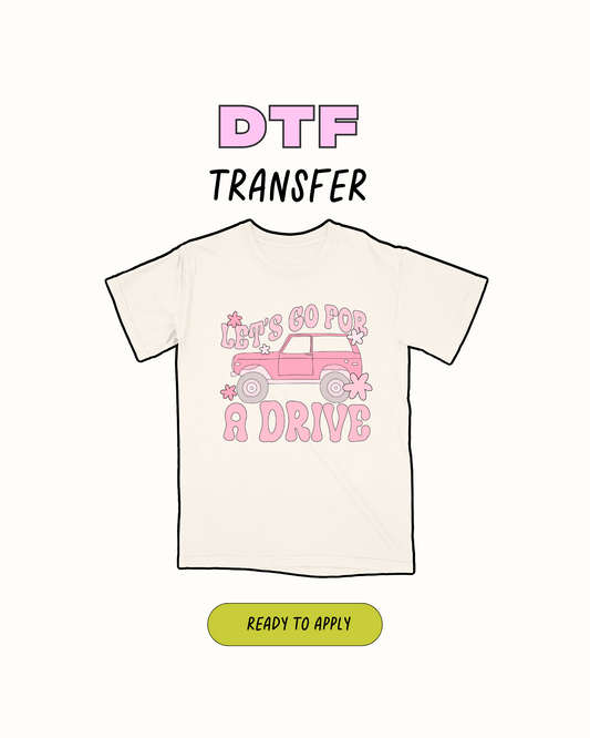 lets go for a drive - DTF Transfer