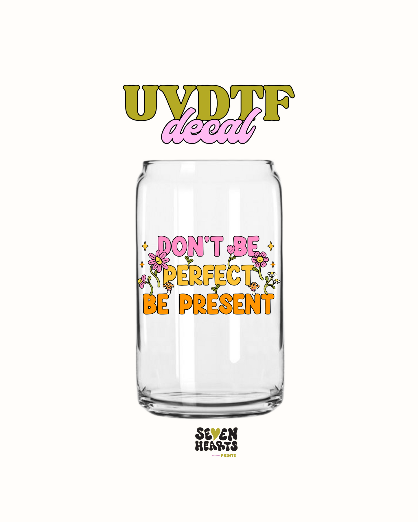 Be present - UVDTF