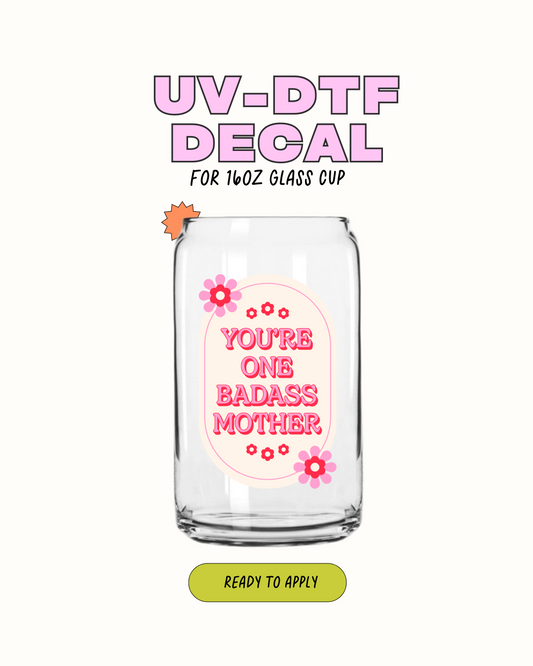 You are one Badass Mother - UVDTF