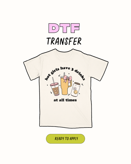 Hot Girls Have 3 drinks - DTF Transfer