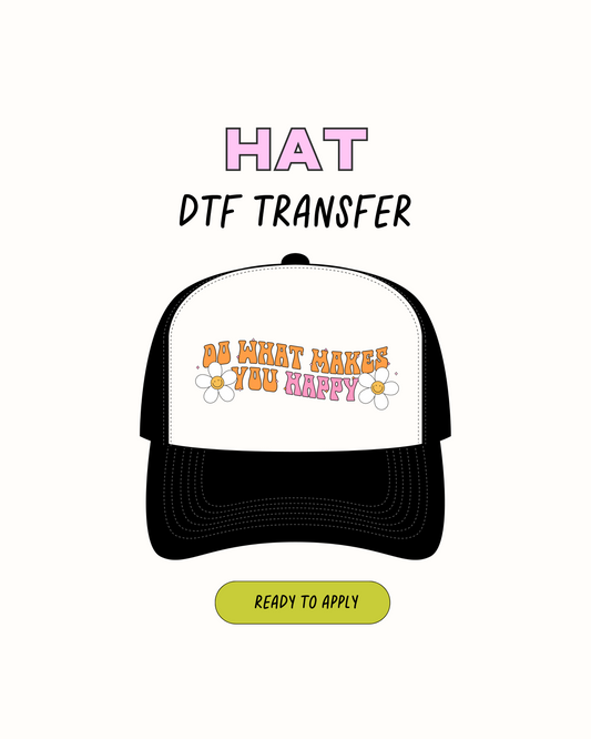 what makes you happy - DTF Hat Transfers