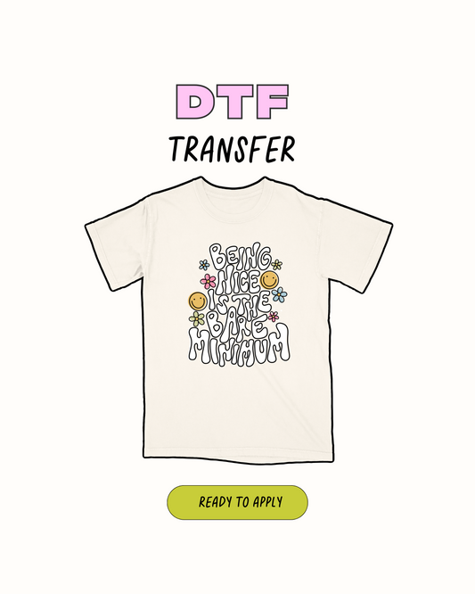 Being nice - DTF Transfer