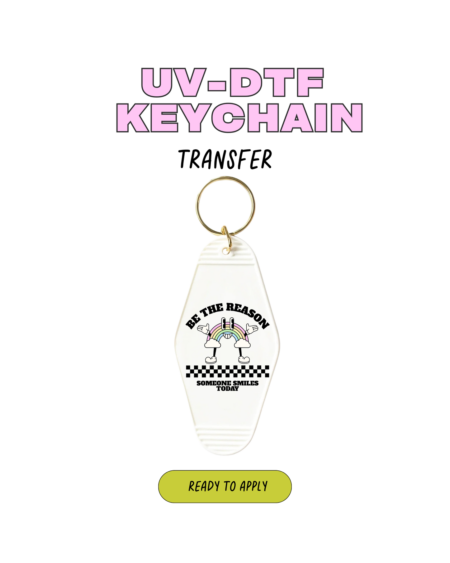 Be the reason - Keychain Decal Set of 5 UVDTF