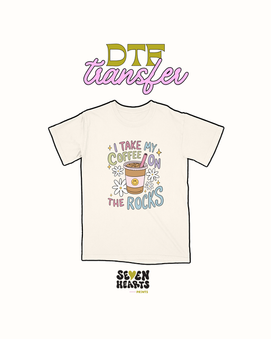 I take my coffee on the rocks - DTF Transfer