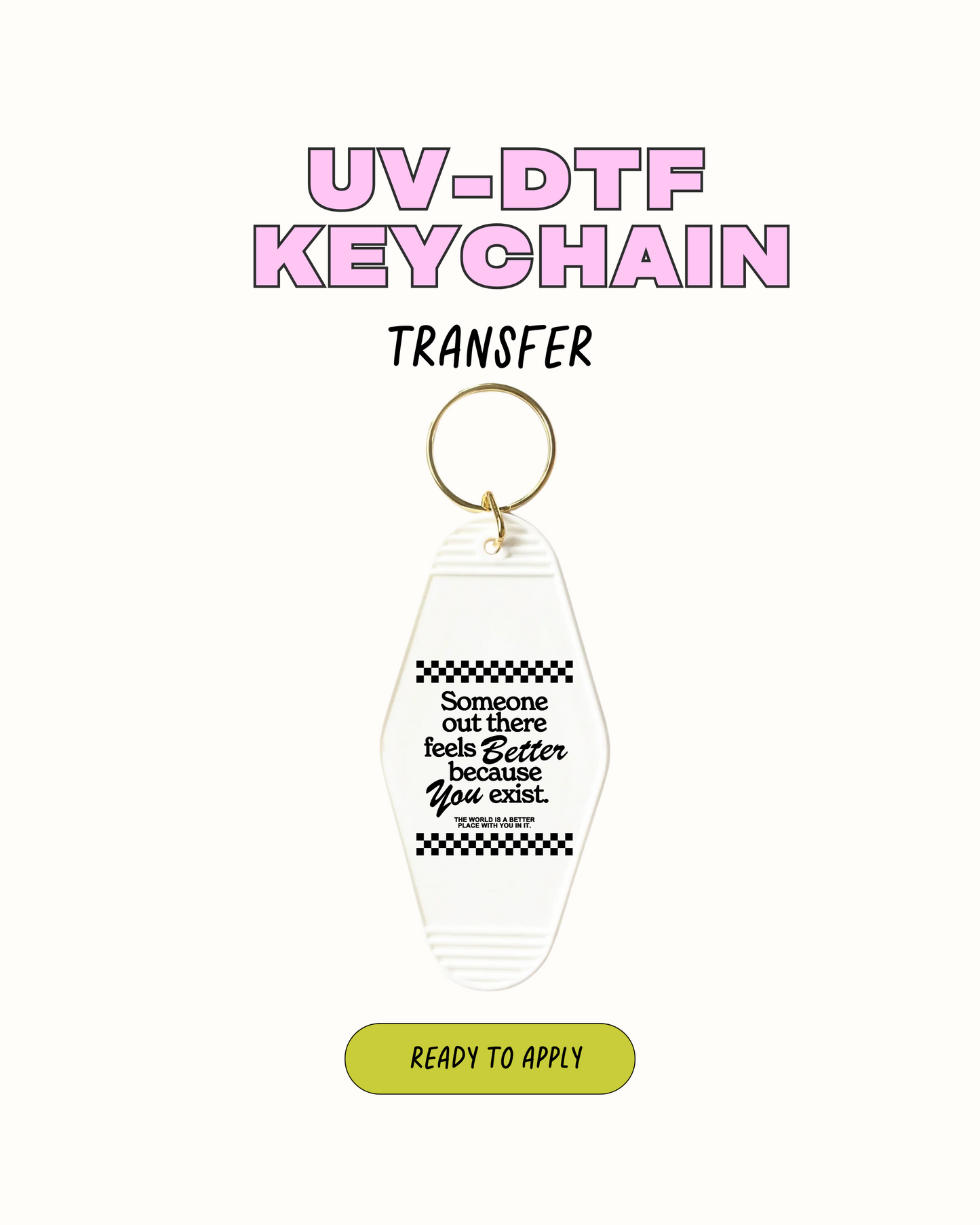 Better because you exist - UVDTF Keychain Decal Set of 5