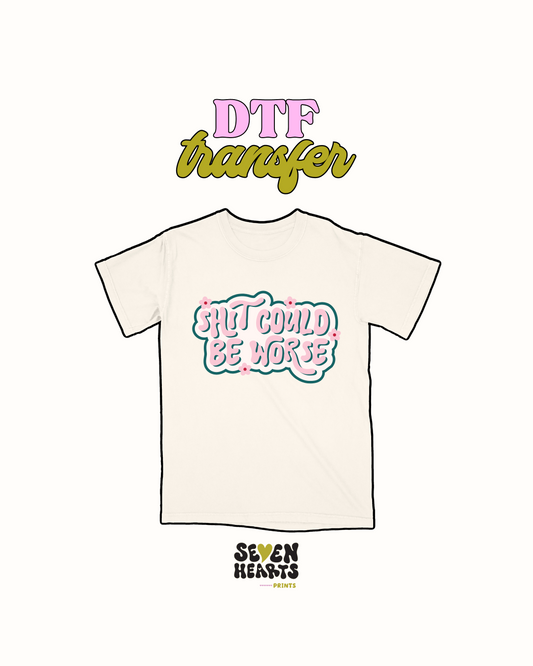 Shit culd be worse - DTF Transfer