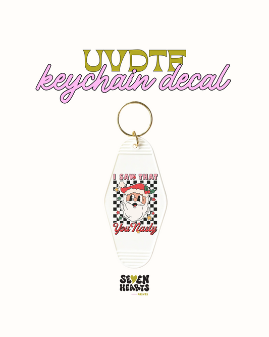 I saw that you nasty - Keychain Decal Set of 5 UVDTF