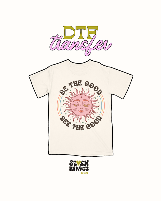 Be the good see the good - DTF Transfer