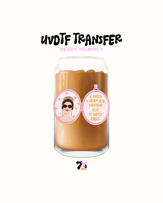 A queen is never late - UVDTF Decal