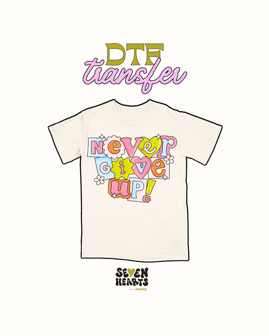 Never give up - DTF Transfer
