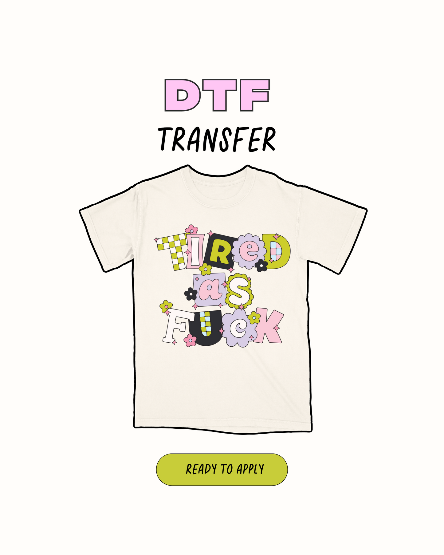 tired as F - DTF Transfer