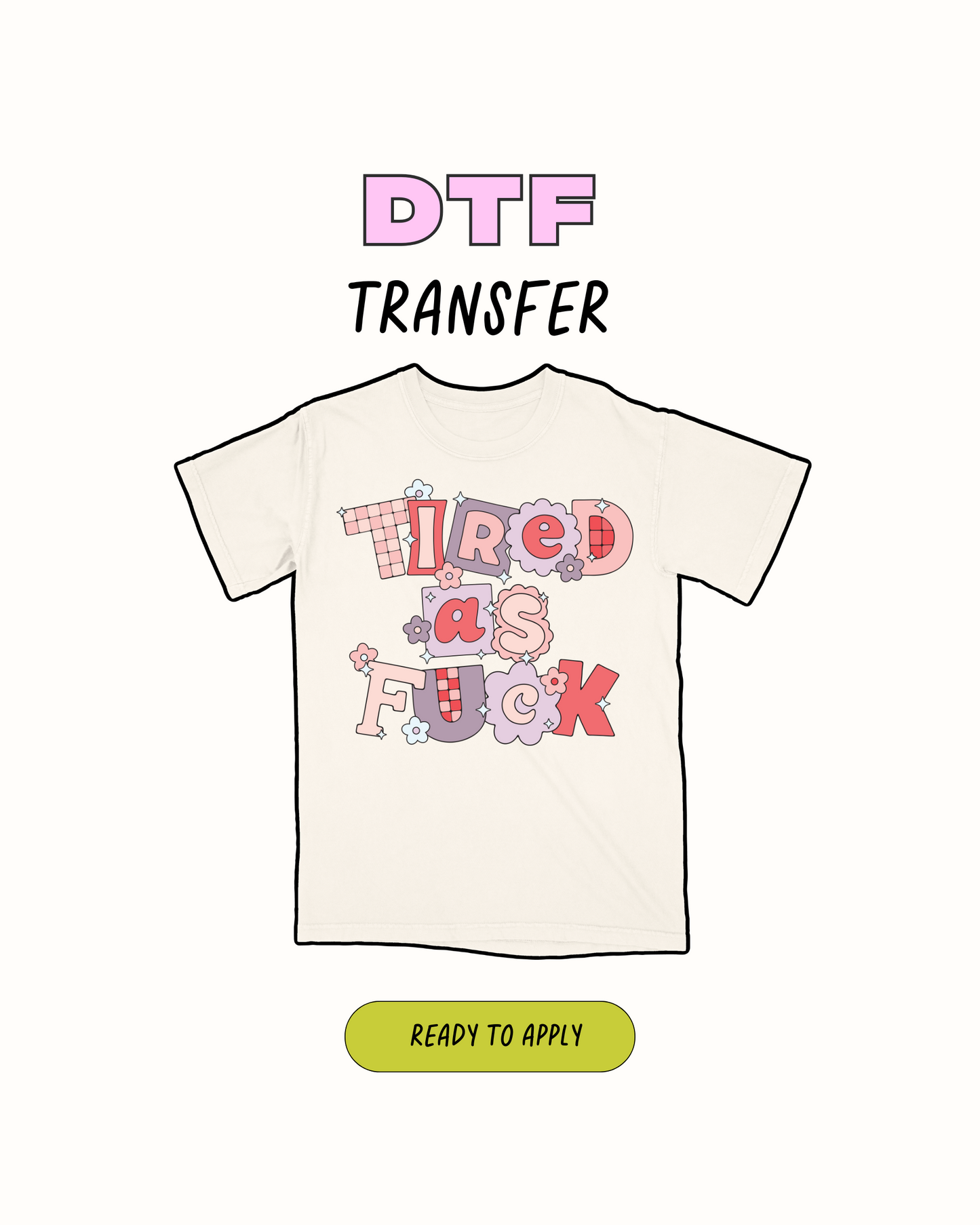 tired as F - DTF Transfer