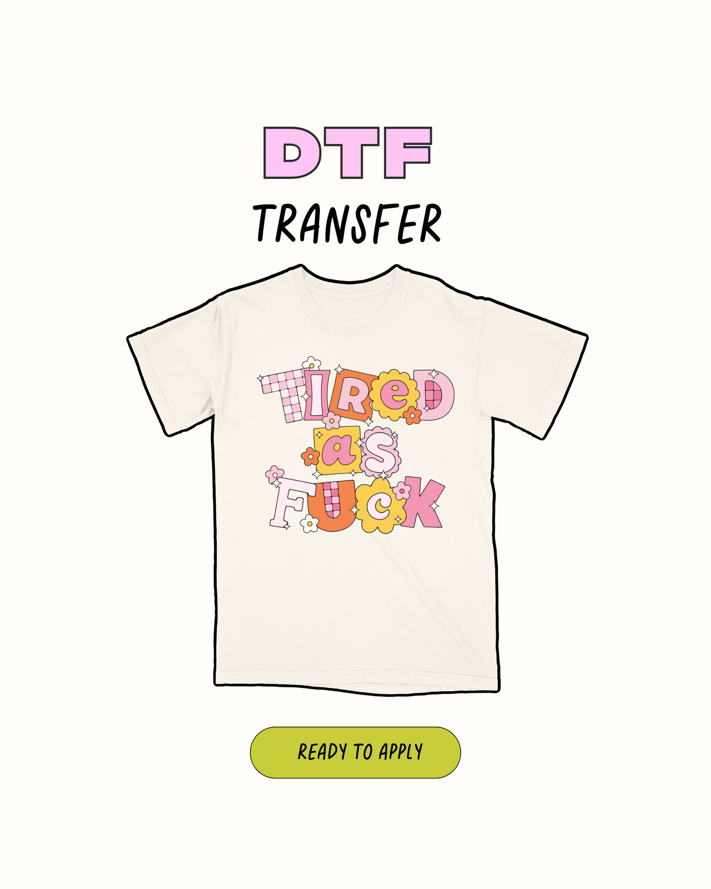 tired as F - DTF Transfer