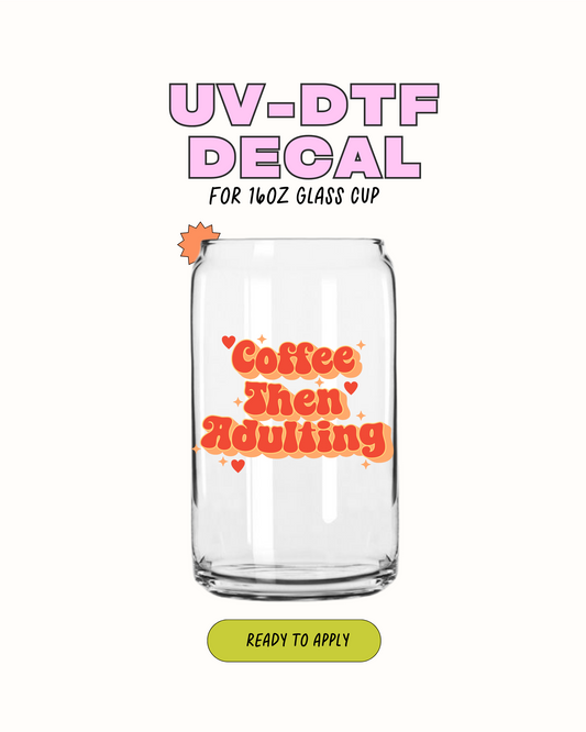 coffee then adulting - UVDTF