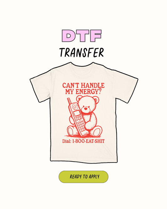 Cant handle my energy - DTF Transfer