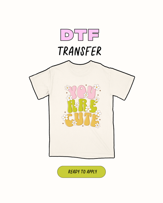 Your are cute - DTF Transfer