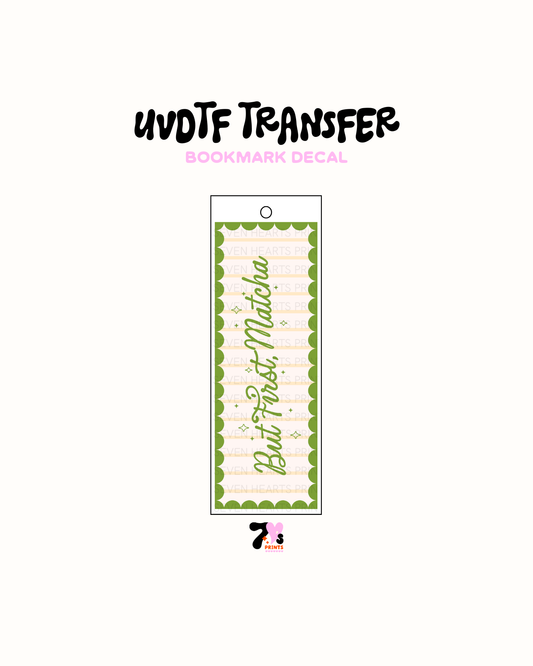 But First Matcha - UVDTF Bookmark Decal