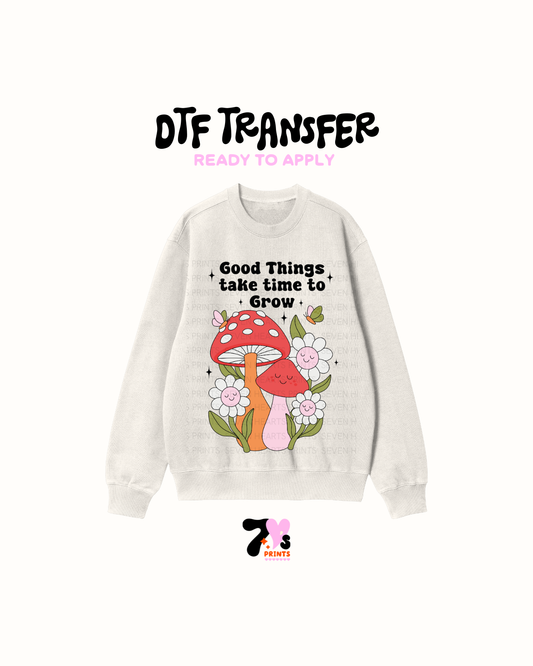 Good Things take time - DTF Transfers