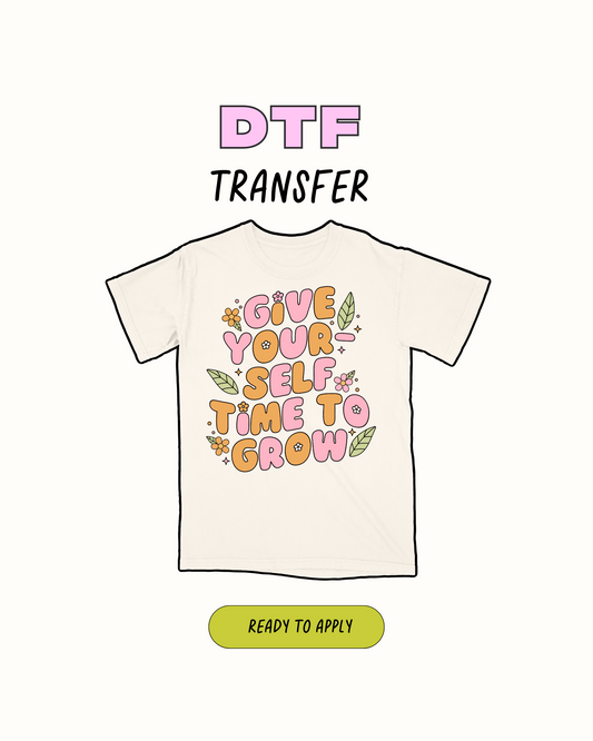 Give yourself time -  DTF Transfer