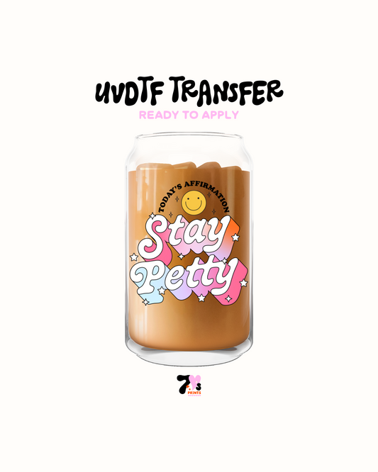 Stay petty- UVDTF Decal