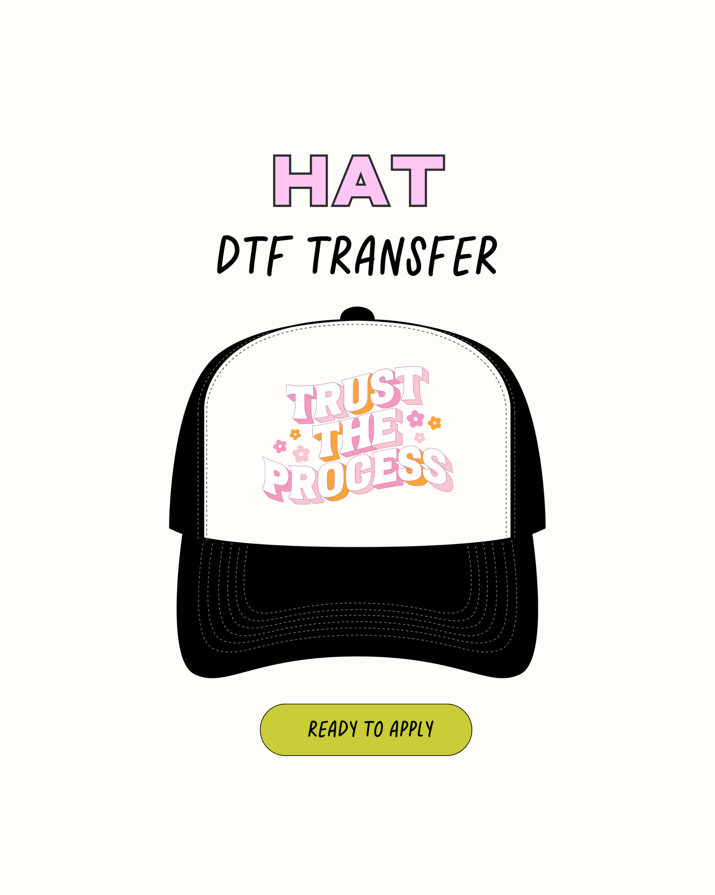 Trust the process - DTF Hat Transfers