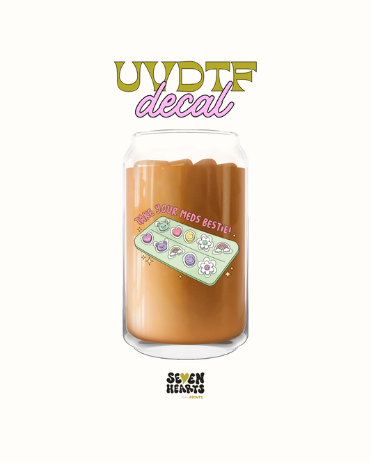 Take your meds bestie- UVDTF Decal