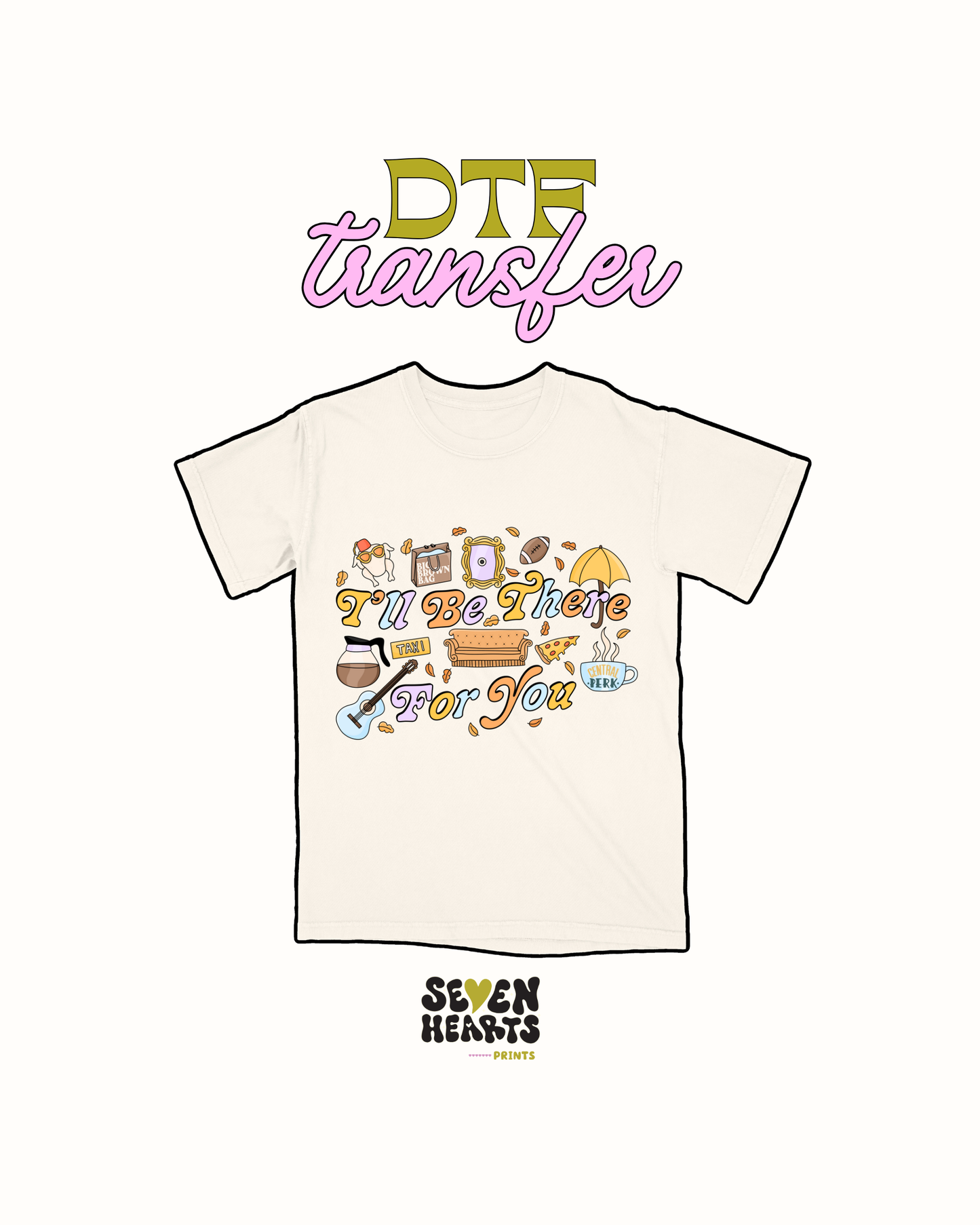 all be there for you - DTF Transfer