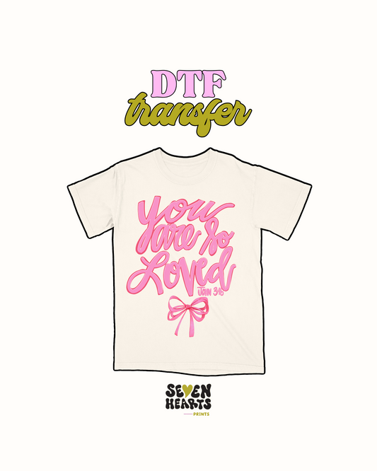 You are so loved- DTF Transfer