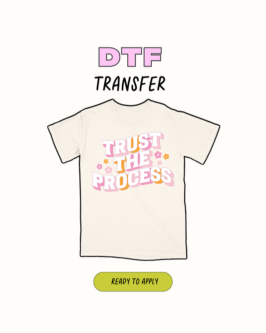 Trust the Process - DTF Transfer