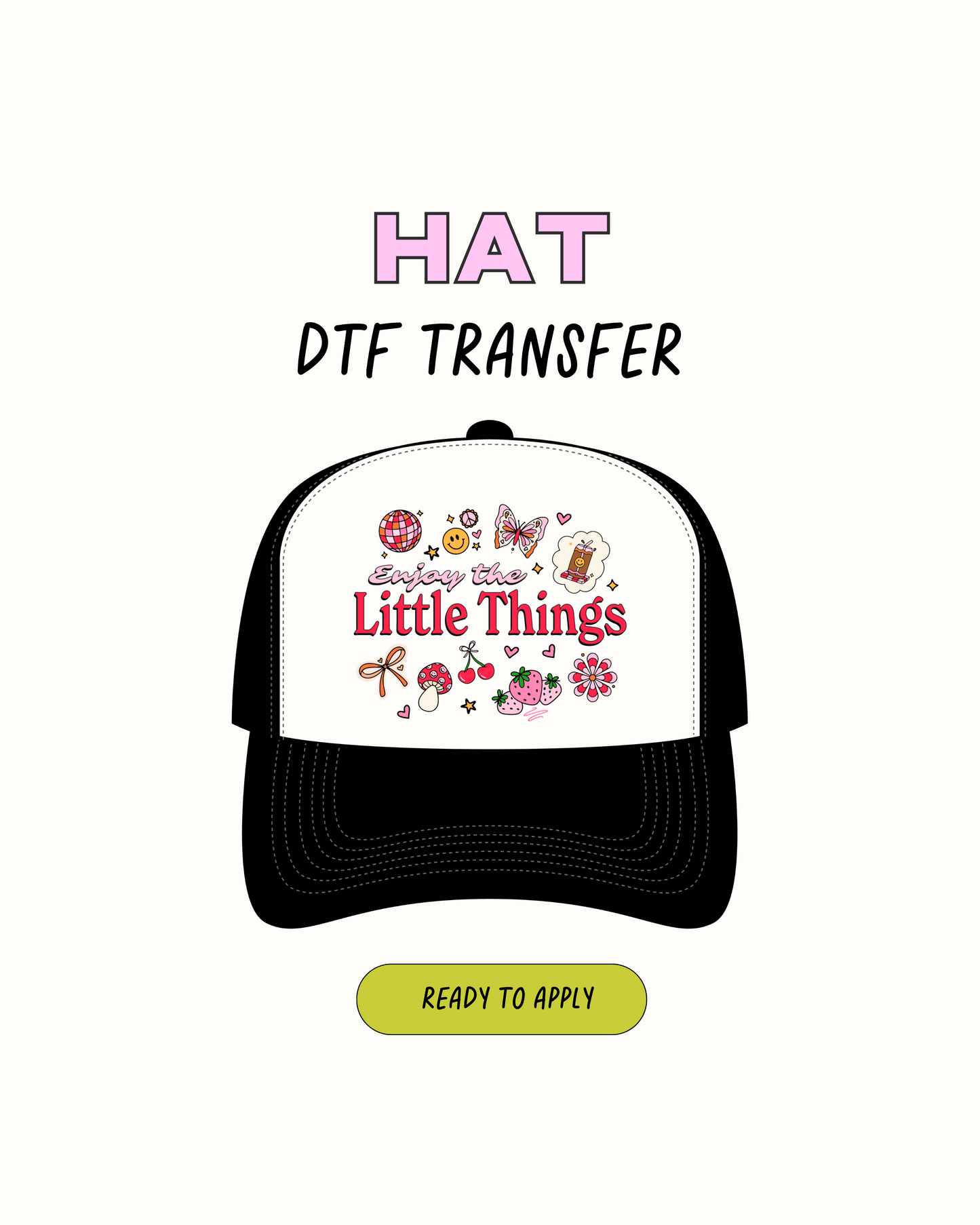 the little things - DTF Hat Transfers