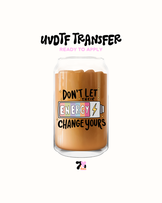 Don't let there energy change yours - UVDTF Decal